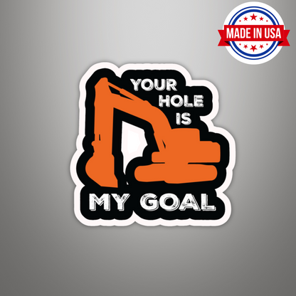 Your Hole Is My Goal" Funny Excavator Sticker – Blue Collar Humor for Hard Hats & More