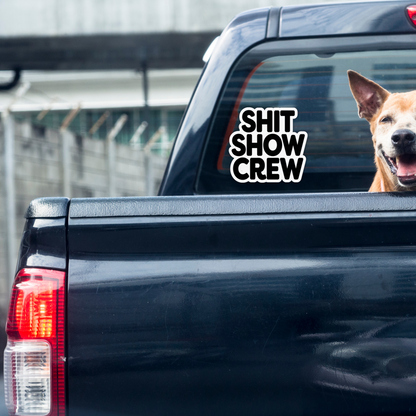 Shit Show Crew - Funny Sarcasm Humor Sticker - Waterproof, Weatherproof & Scratch Resistant