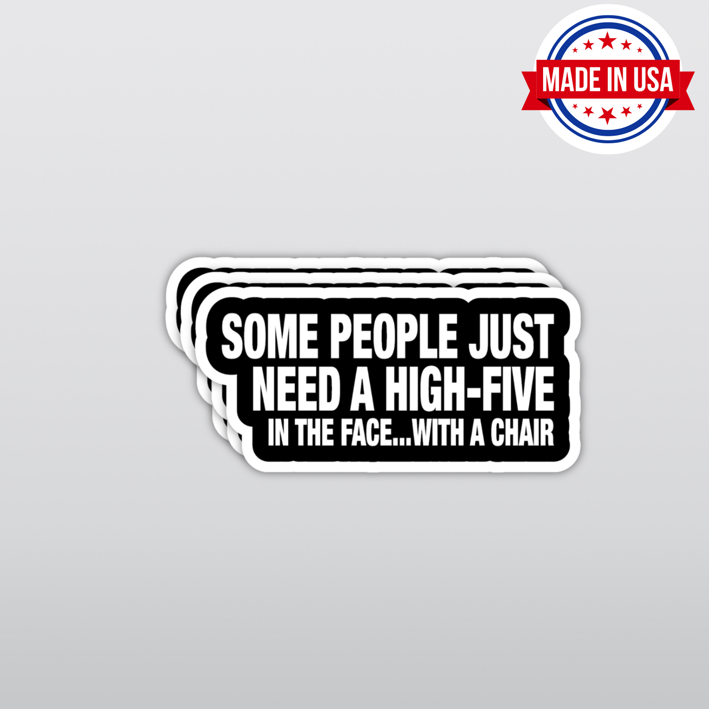 Funny Sticker - "Some People Just Need A High-Five In The Face With A Chair"