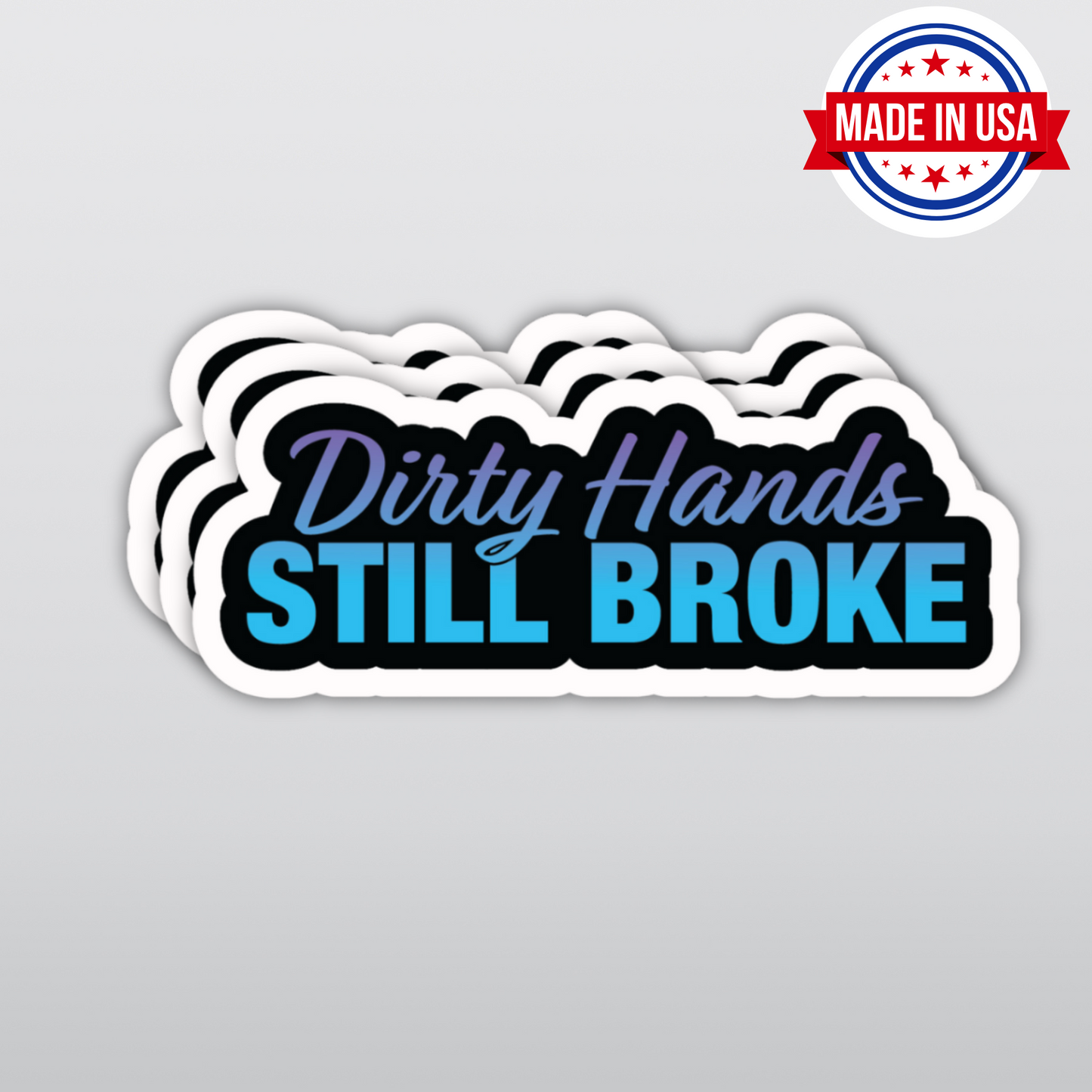 Dirty Hands, Still Broke - Funny Blue Collar & Construction Worker Lifestyle Sticker