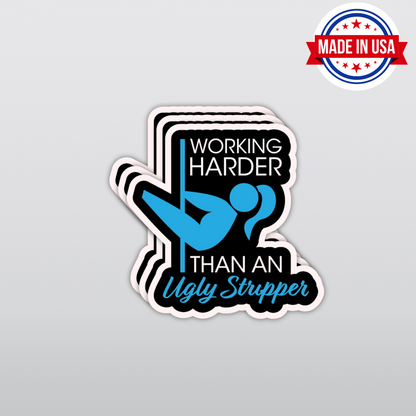 Funny Blue Collar Sticker "Working Harder Than An Ugly Stripper" Adult Humor