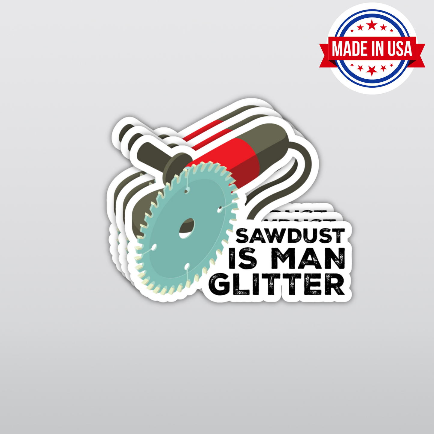 Funny Construction Sticker  "Sawdust IS MAN GLITTER"