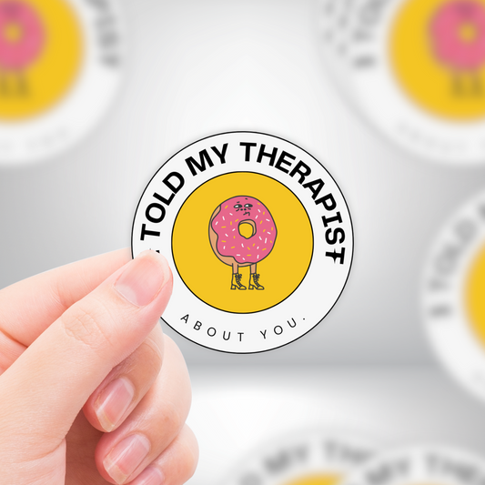 I Told My Therapist About You Donut