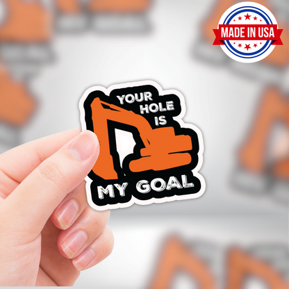 Your Hole Is My Goal" Funny Excavator Sticker – Blue Collar Humor for Hard Hats & More