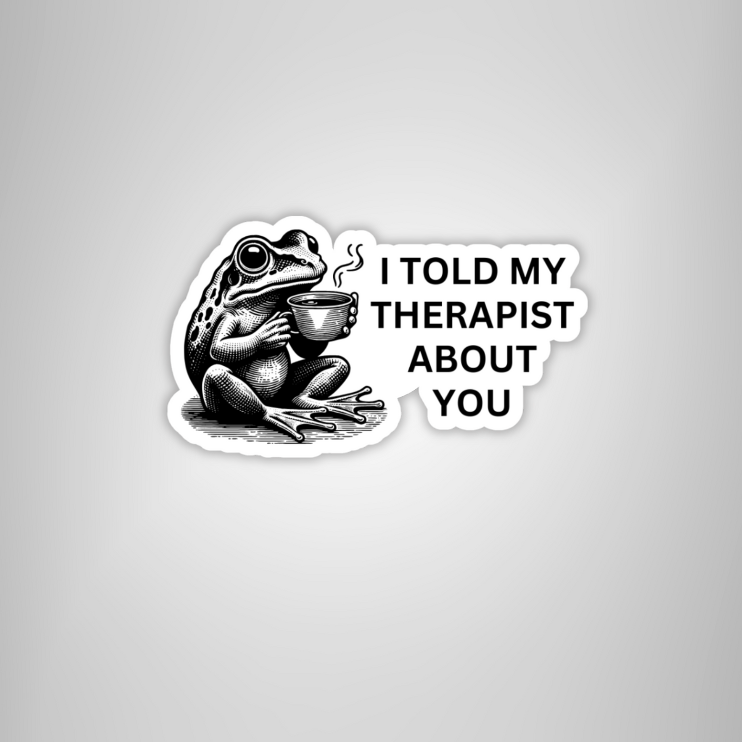 Frog Therapy Sticker – "I Told My Therapist About You"