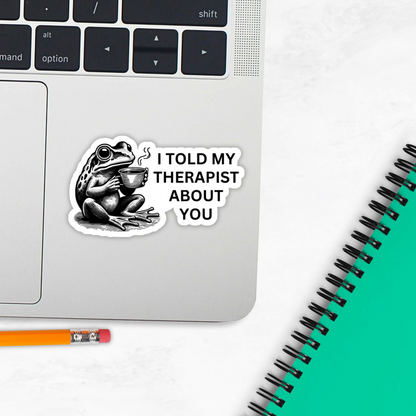 Frog Therapy Sticker – "I Told My Therapist About You"