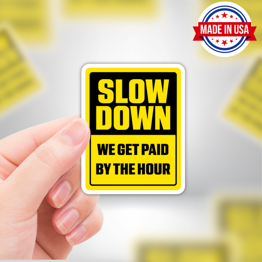 Blue Collar Sticker "Slow Down - We Get Paid By The Hour"