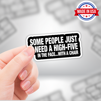 Funny Sticker - "Some People Just Need A High-Five In The Face With A Chair"