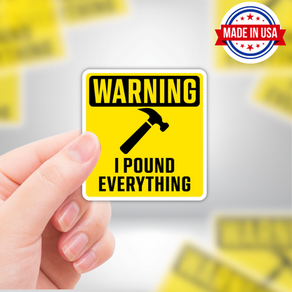 Funny Construction Sticker "WARNING - I POUND EVERYTHING" Hammer Adult Sticker