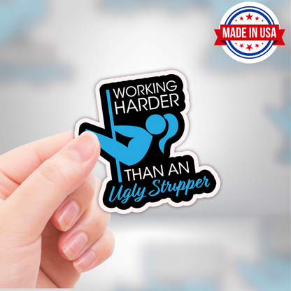 Funny Blue Collar Sticker "Working Harder Than An Ugly Stripper" Adult Humor