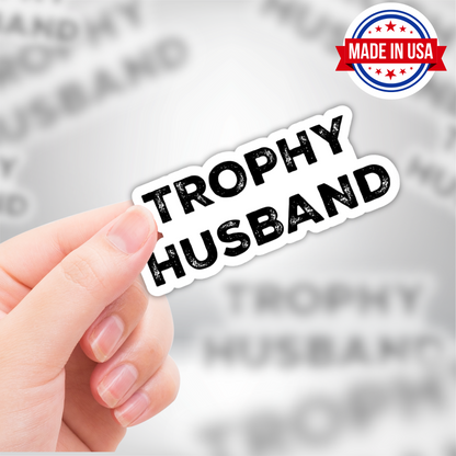 Trophy Husband Sticker - Funny Vinyl Die-Cut Sticker Gift for Men