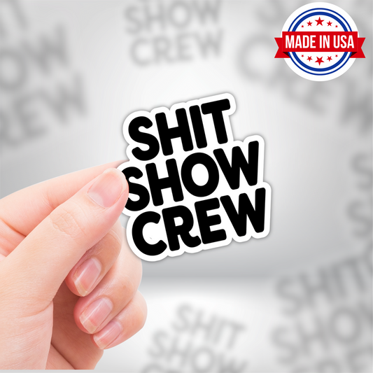 Shit Show Crew - Funny Sarcasm Humor Sticker - Waterproof, Weatherproof & Scratch Resistant