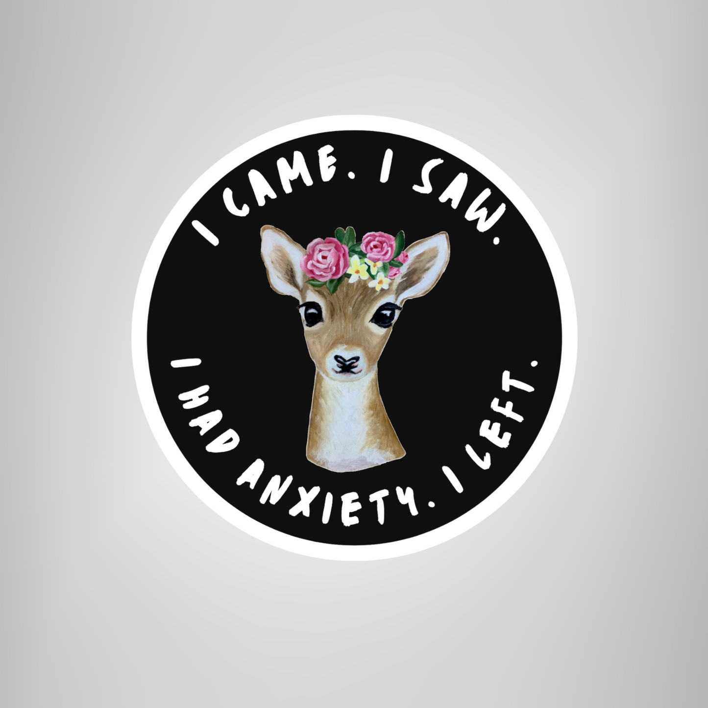 Cute Deer "I Came. I Saw. I had Anxiety. I Left." Funny Anxiety Mental Health Sticker