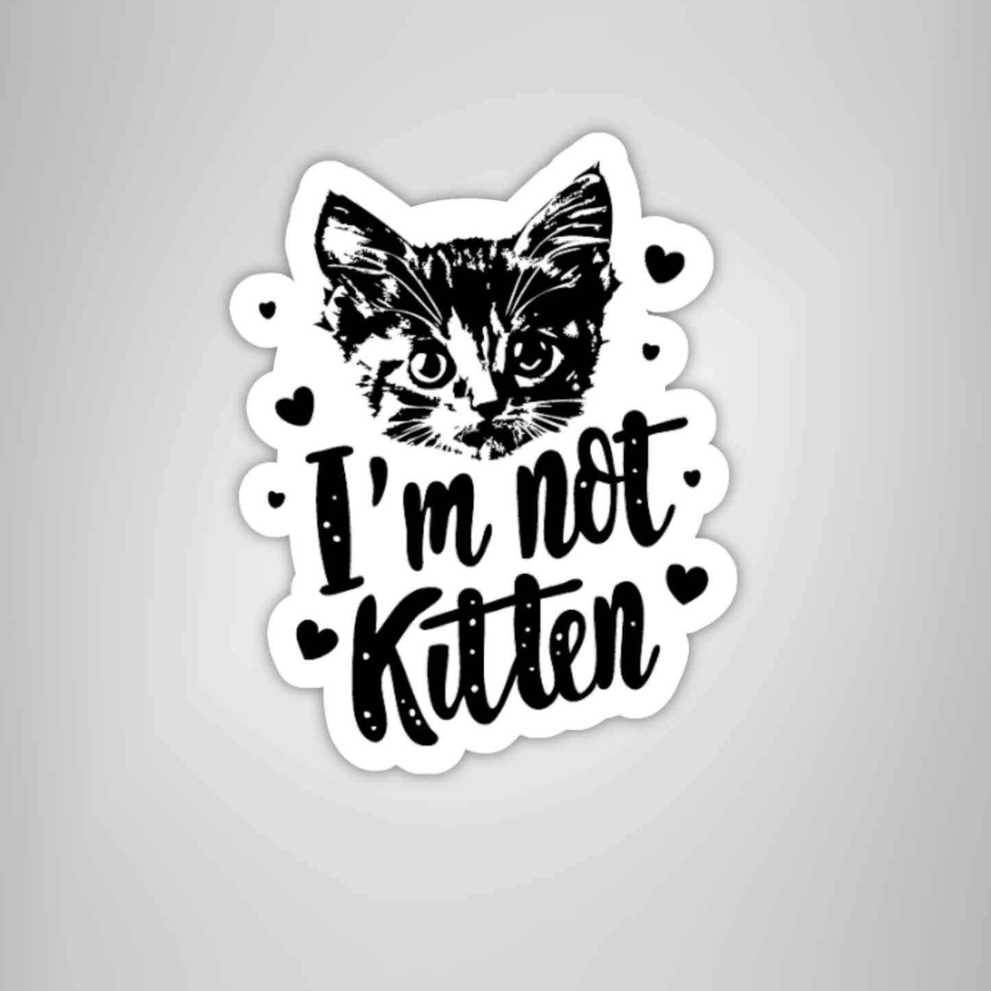 Cat Face Sticker "I'm Not Kitten" Funny Cat Lover Black & White Sticker