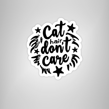 "Cat Hair Don't Care" Funny Cat Life Sticker for Cat Lovers