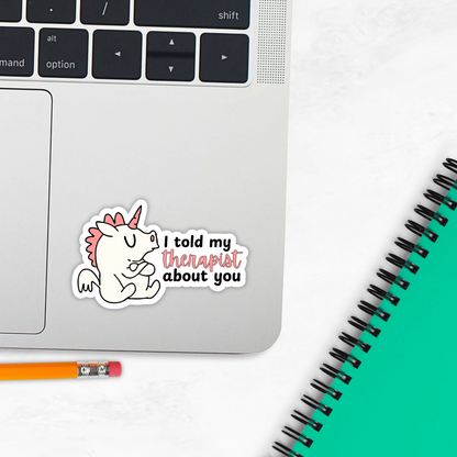 Pouty Unicorn "I Told My Therapist About You" Sticker