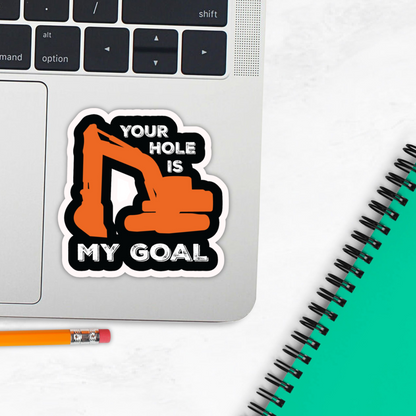 Your Hole Is My Goal" Funny Excavator Sticker – Blue Collar Humor for Hard Hats & More