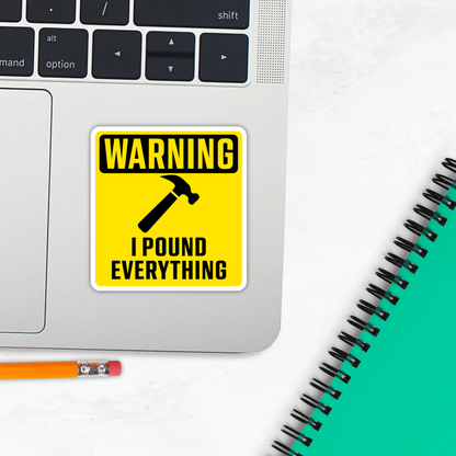 Funny Construction Sticker "WARNING - I POUND EVERYTHING" Hammer Adult Sticker