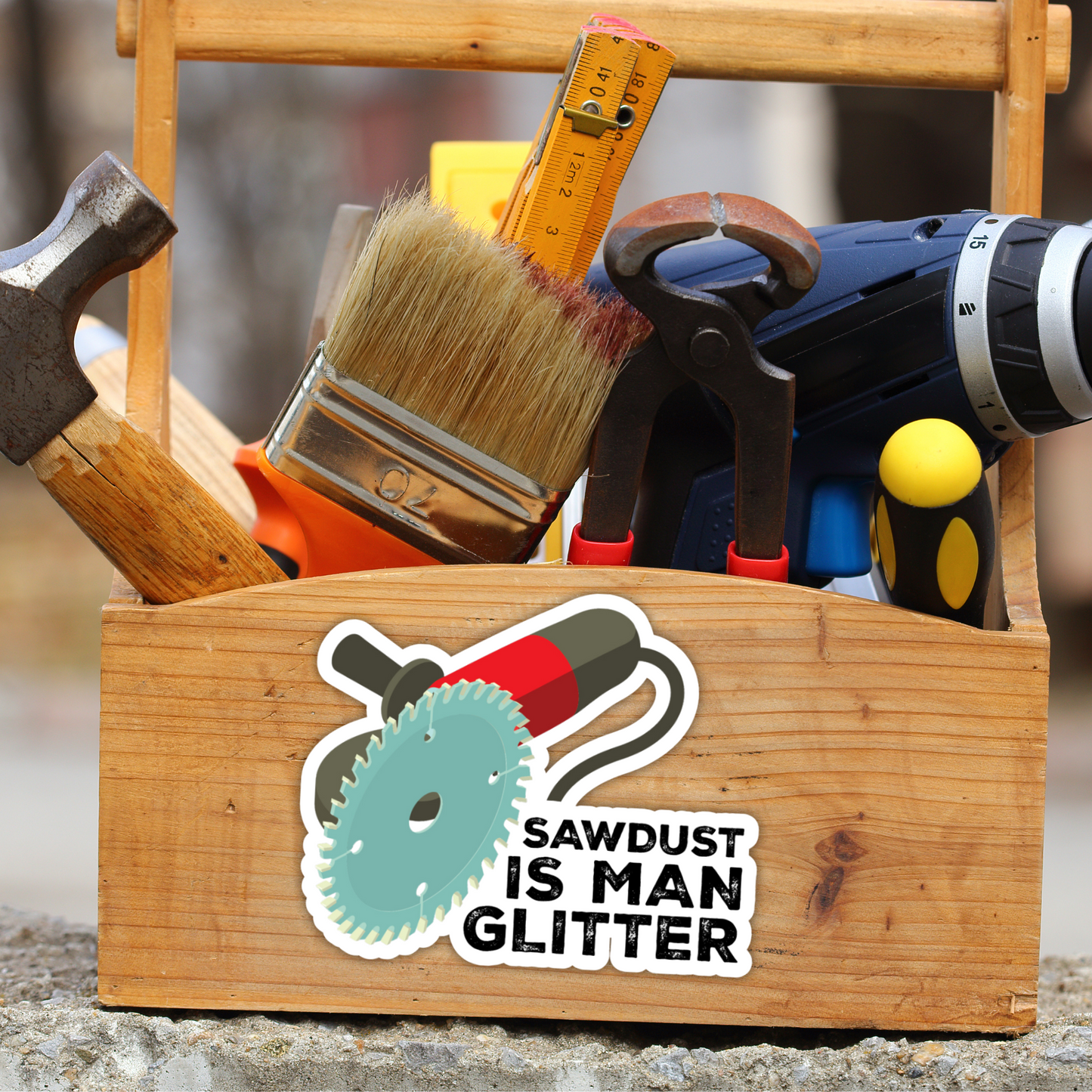 Funny Construction Sticker  "Sawdust IS MAN GLITTER"